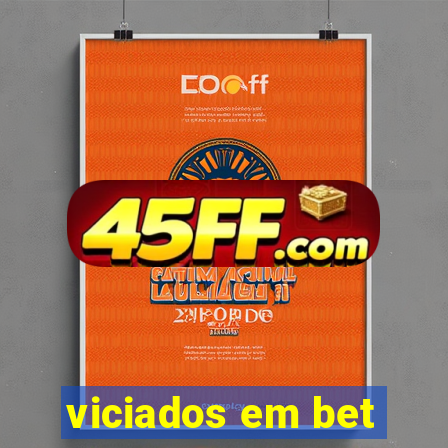 viciados em bet